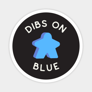 I Call Dibs on the Blue Meeple 'Coz I Always Play Blue! Magnet